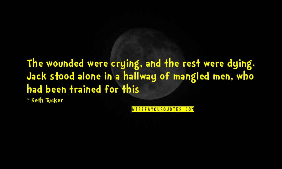 Crying Alone Quotes By Seth Tucker: The wounded were crying, and the rest were