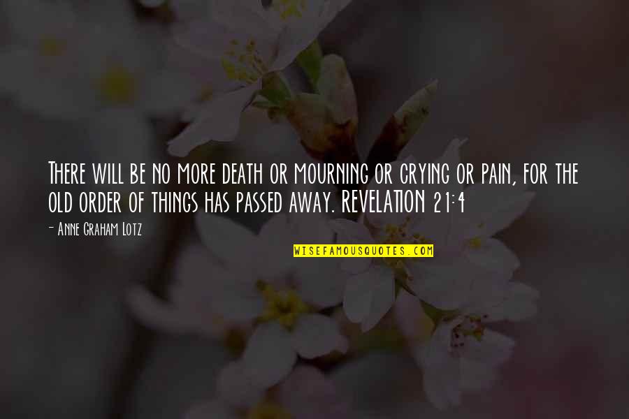 Crying And Pain Quotes By Anne Graham Lotz: There will be no more death or mourning