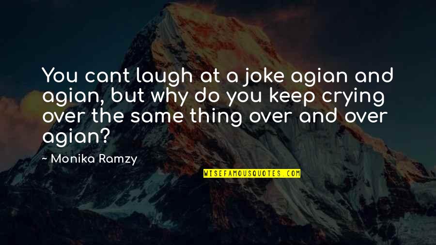 Crying And Pain Quotes By Monika Ramzy: You cant laugh at a joke agian and