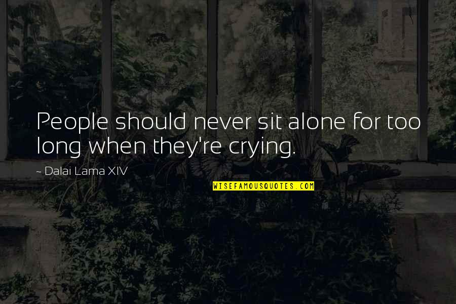 Crying And Sadness Quotes By Dalai Lama XIV: People should never sit alone for too long