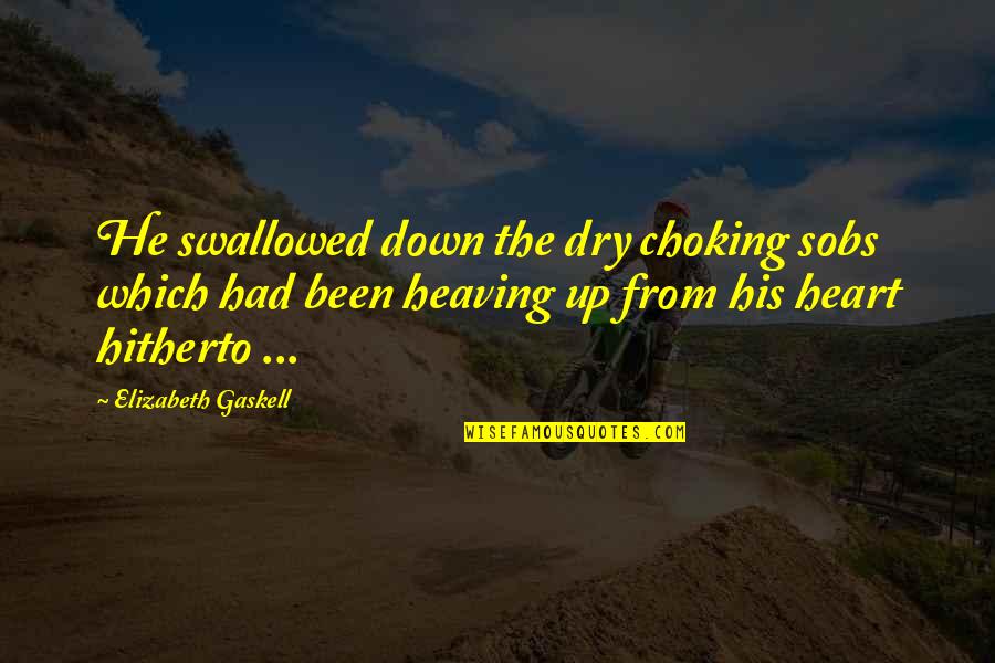 Crying And Sadness Quotes By Elizabeth Gaskell: He swallowed down the dry choking sobs which