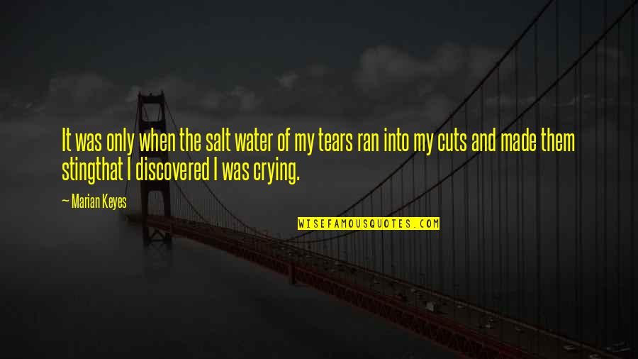 Crying And Sadness Quotes By Marian Keyes: It was only when the salt water of