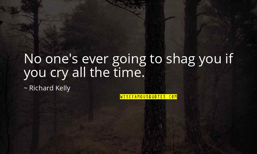 Crying And Sadness Quotes By Richard Kelly: No one's ever going to shag you if