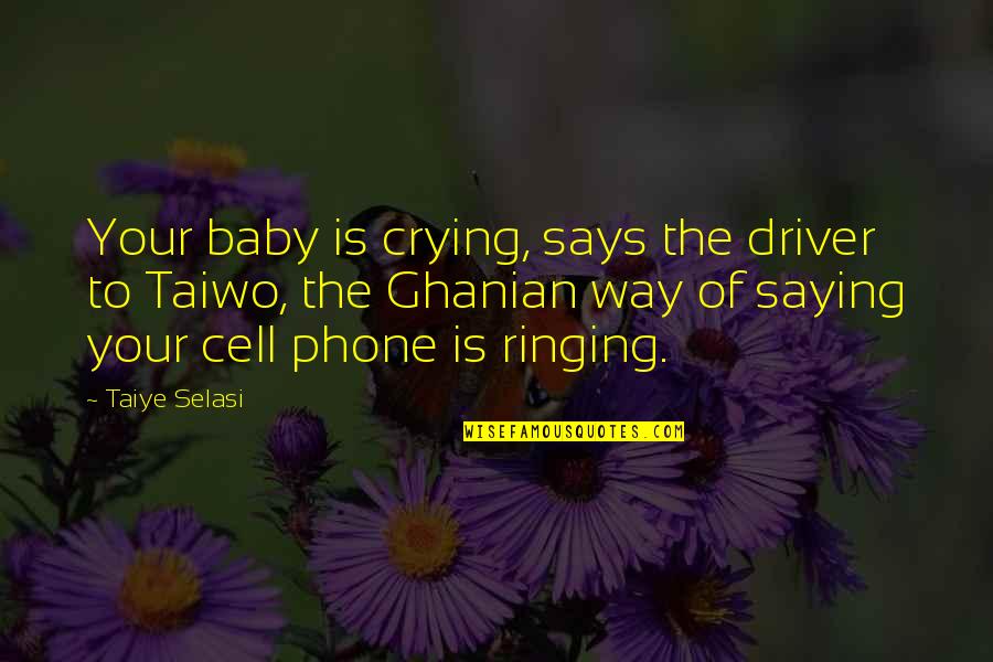 Crying Baby Quotes By Taiye Selasi: Your baby is crying, says the driver to