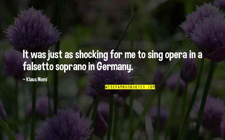 Crying But Smiling Quotes By Klaus Nomi: It was just as shocking for me to