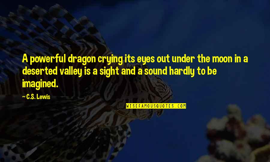Crying Eyes Quotes By C.S. Lewis: A powerful dragon crying its eyes out under