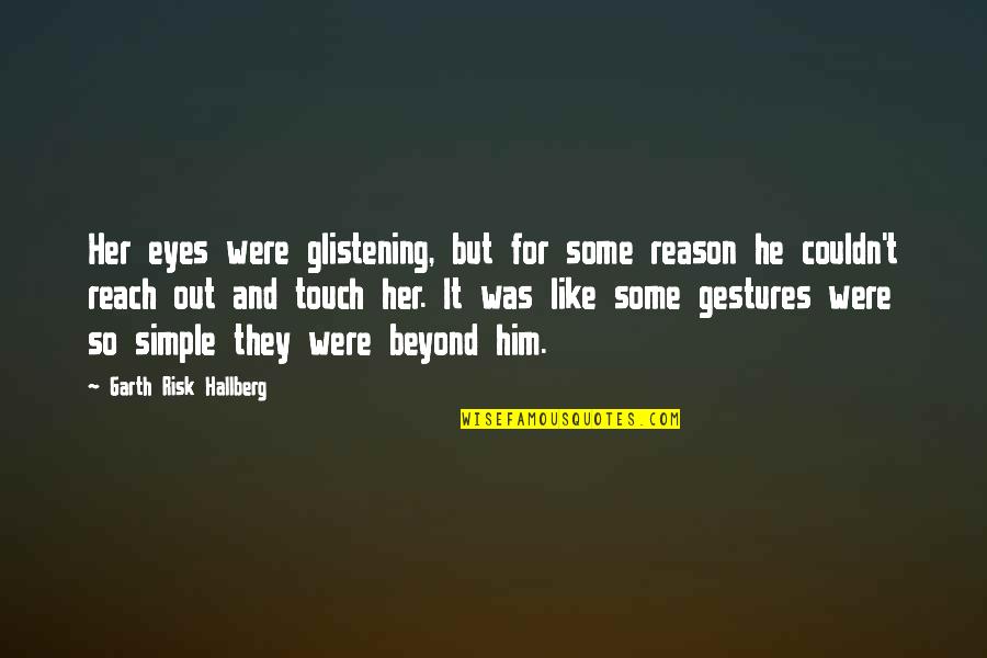 Crying Eyes Quotes By Garth Risk Hallberg: Her eyes were glistening, but for some reason Crying Eyes Quotes By Garth Risk Hallberg: Her eyes were glistening, but for some reason