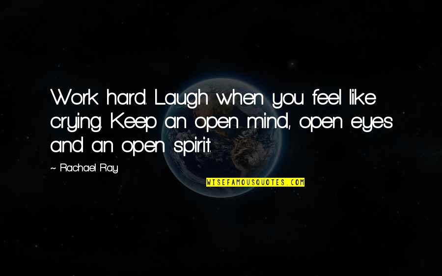 Crying Eyes Quotes By Rachael Ray: Work hard. Laugh when you feel like crying.