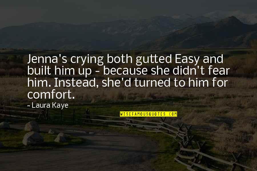 Crying For Him Quotes By Laura Kaye: Jenna's crying both gutted Easy and built him