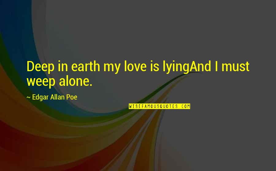 Crying For My Love Quotes By Edgar Allan Poe: Deep in earth my love is lyingAnd I