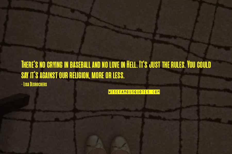 Crying For My Love Quotes By Lisa Desrochers: There's no crying in baseball and no love