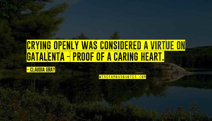 Crying From Heart Quotes By Claudia Gray: Crying openly was considered a virtue on Gatalenta