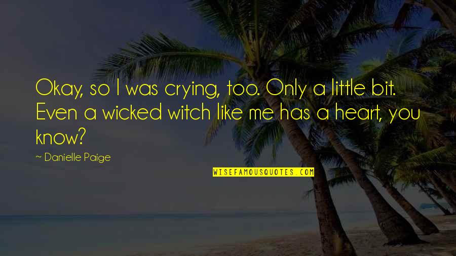 Crying From Heart Quotes By Danielle Paige: Okay, so I was crying, too. Only a