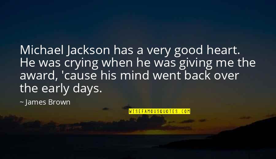 Crying From Heart Quotes By James Brown: Michael Jackson has a very good heart. He