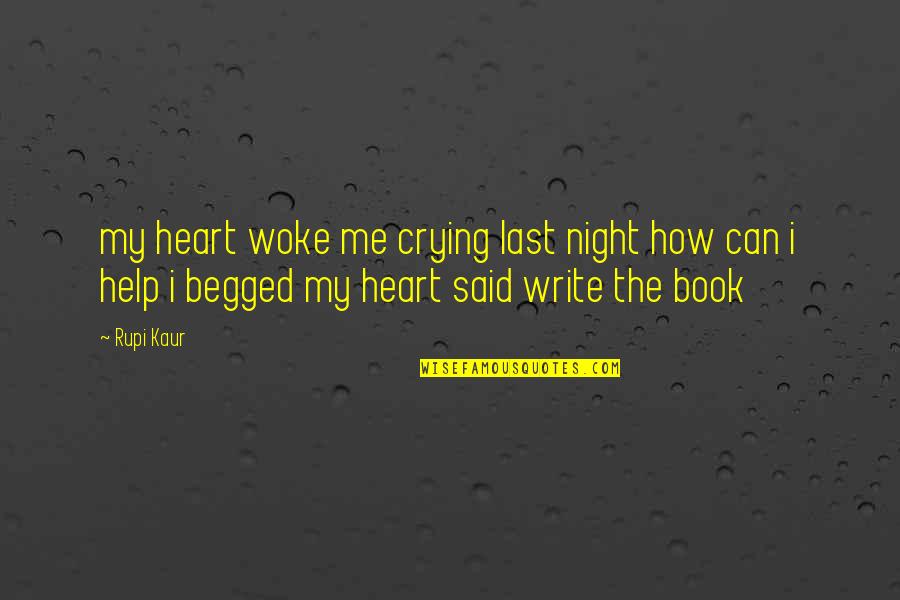 Crying From Heart Quotes By Rupi Kaur: my heart woke me crying last night how