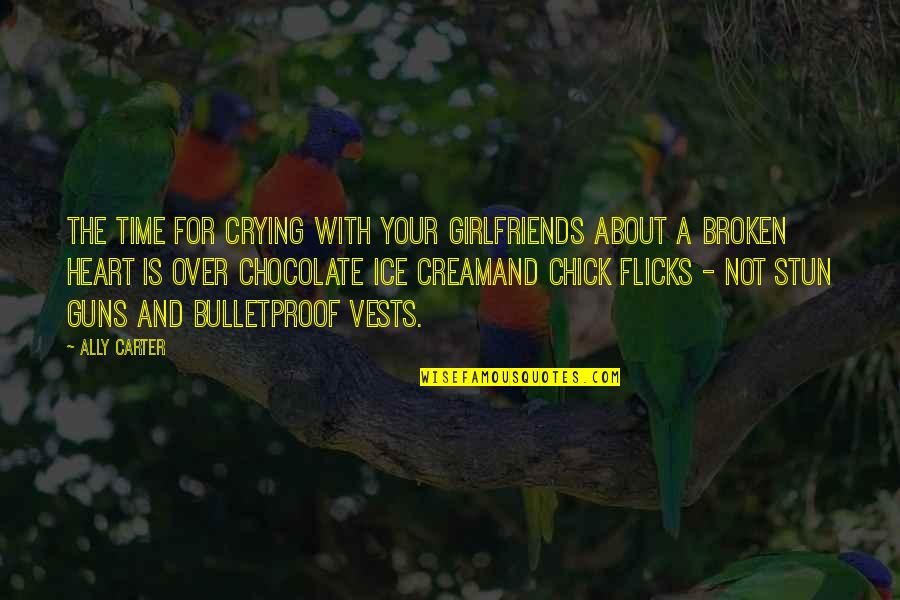 Crying Heart Quotes By Ally Carter: The time for crying with your girlfriends about Crying Heart Quotes By Ally Carter: The time for crying with your girlfriends about