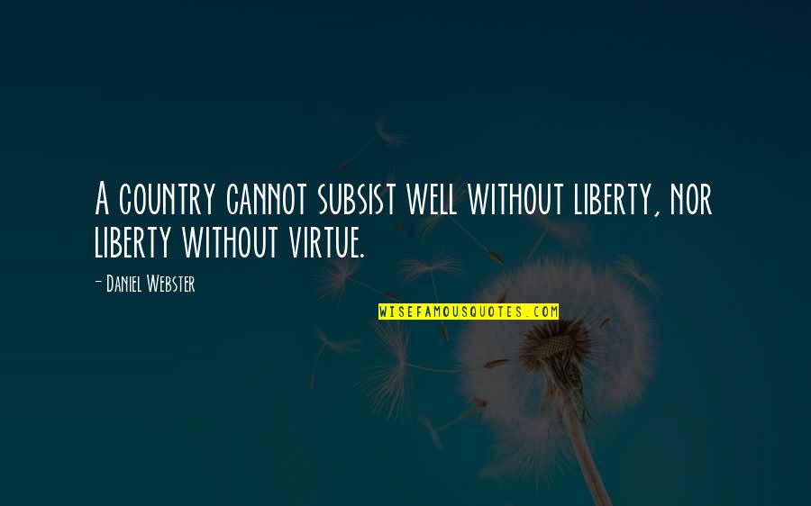 Crying Helps Quotes By Daniel Webster: A country cannot subsist well without liberty, nor