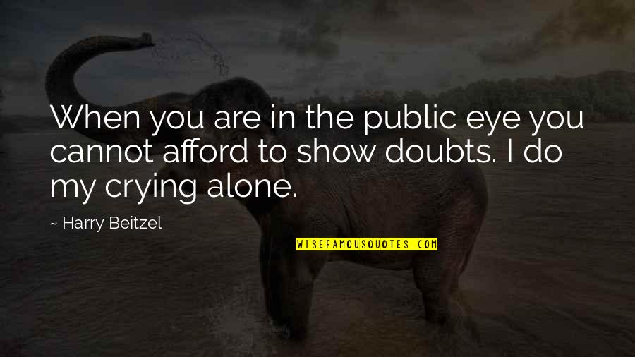 Crying In Public Quotes By Harry Beitzel: When you are in the public eye you