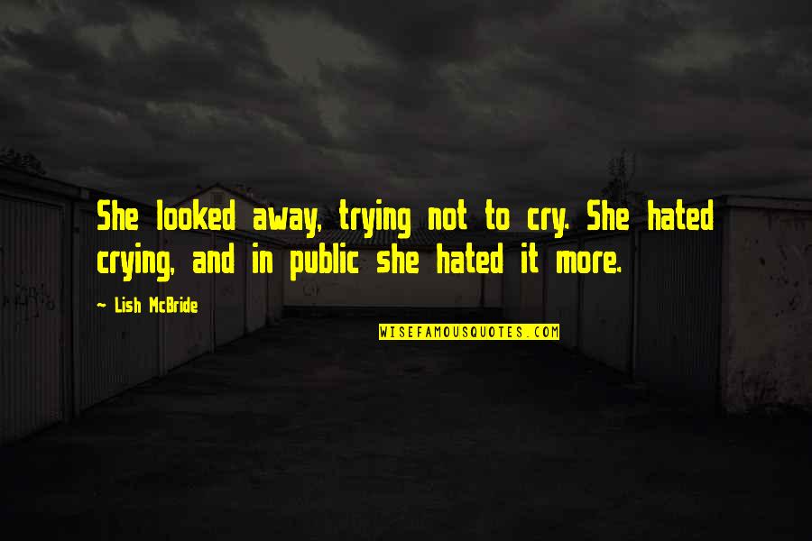 Crying In Public Quotes By Lish McBride: She looked away, trying not to cry. She