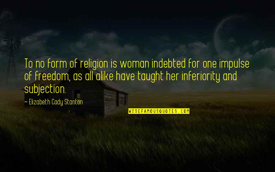 Crying In The Middle Of The Night Quotes By Elizabeth Cady Stanton: To no form of religion is woman indebted