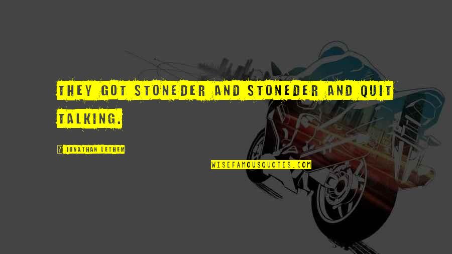 Crying Inside Quotes Quotes By Jonathan Lethem: They got stoneder and stoneder and quit talking.