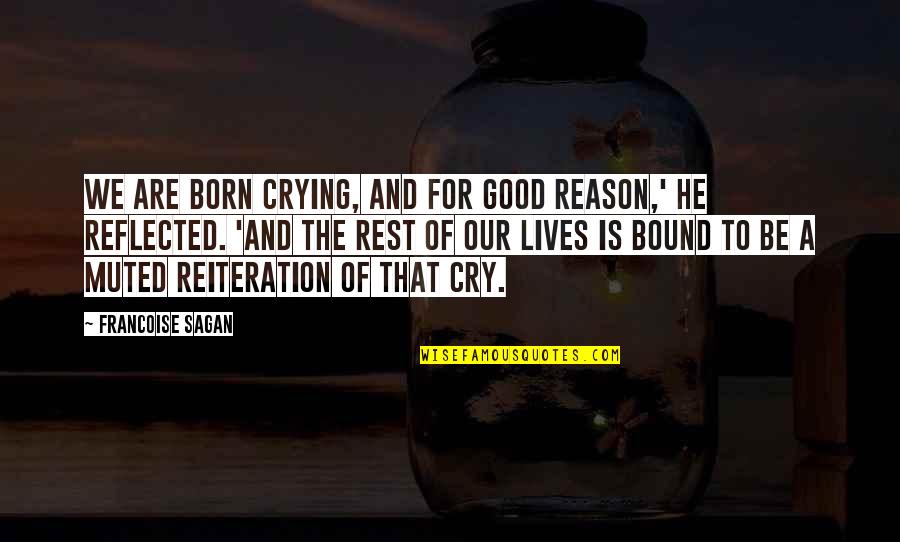 Crying Is Good Quotes By Francoise Sagan: We are born crying, and for good reason,'