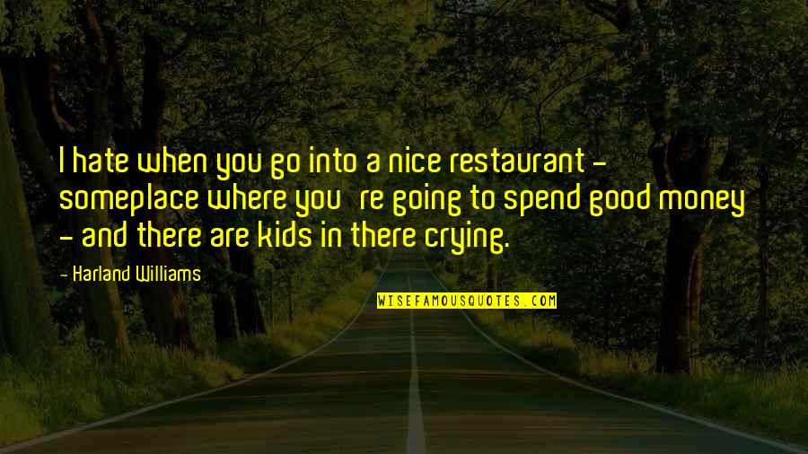 Crying Is Good Quotes By Harland Williams: I hate when you go into a nice