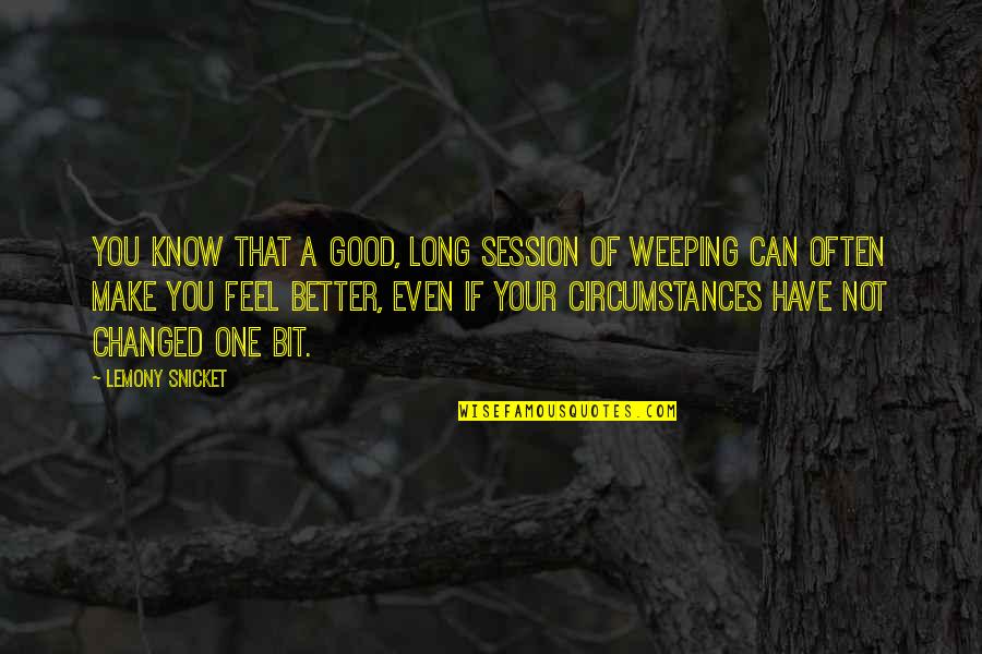 Crying Is Good Quotes By Lemony Snicket: You know that a good, long session of