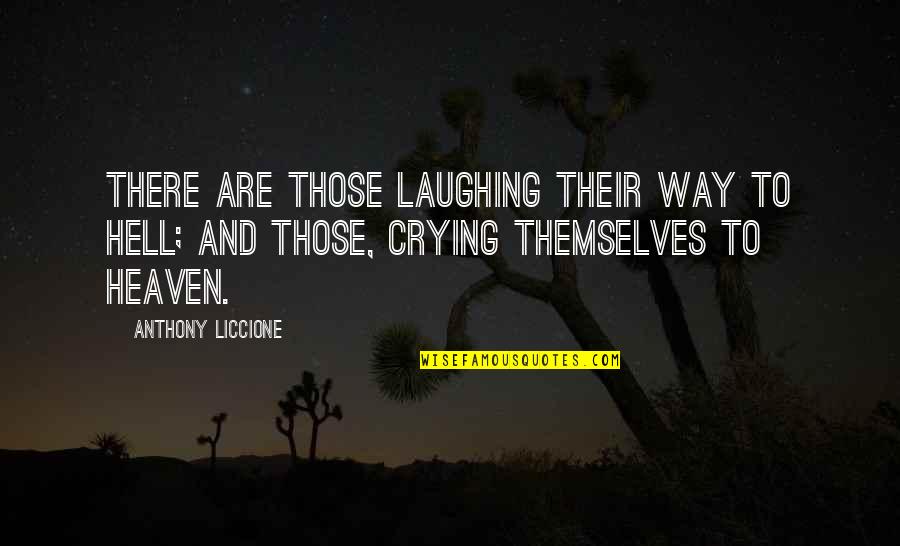 Crying Is The Only Way Quotes By Anthony Liccione: There are those laughing their way to hell;