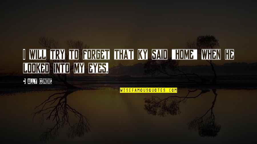 Crying Makes You Stronger Quotes By Ally Condie: I will try to forget that Ky said