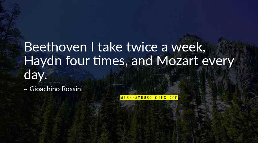 Crying Myself To Sleep Quotes By Gioachino Rossini: Beethoven I take twice a week, Haydn four