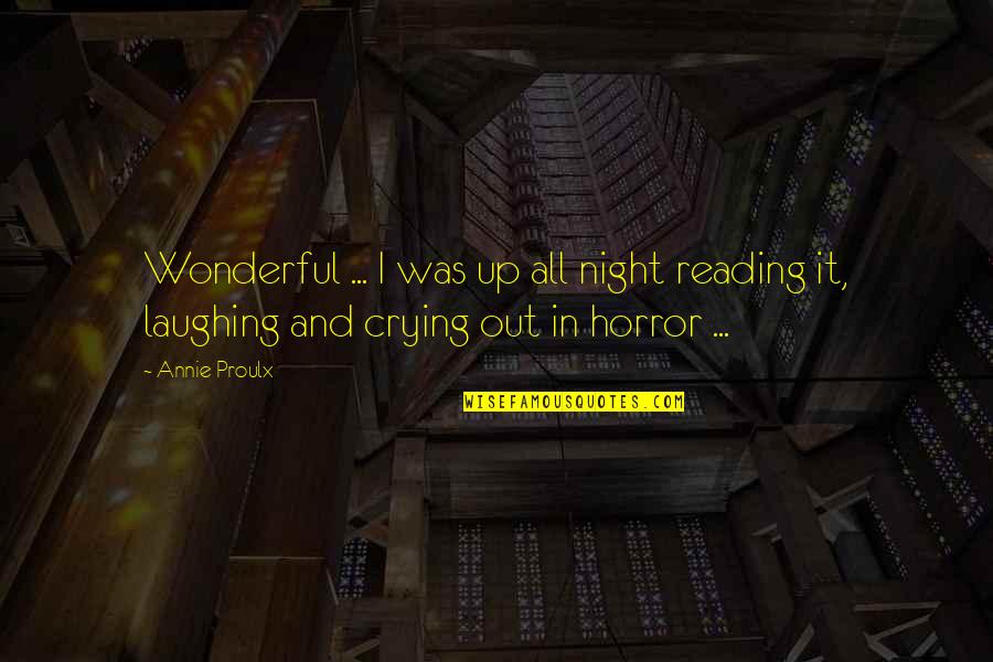 Crying Out Quotes By Annie Proulx: Wonderful ... I was up all night reading