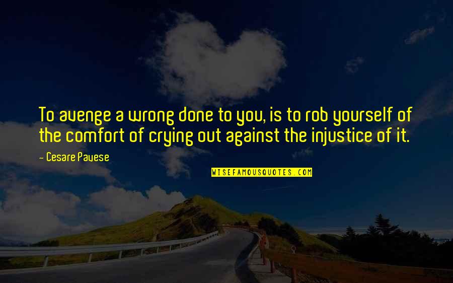 Crying Out Quotes By Cesare Pavese: To avenge a wrong done to you, is