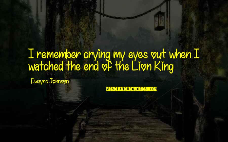 Crying Out Quotes By Dwayne Johnson: I remember crying my eyes out when I