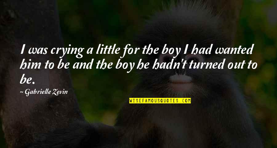 Crying Out Quotes By Gabrielle Zevin: I was crying a little for the boy