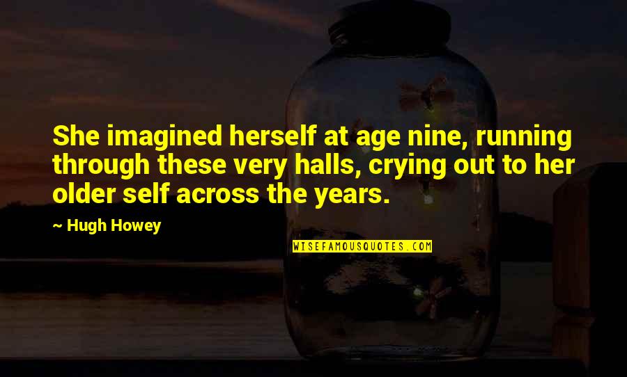 Crying Out Quotes By Hugh Howey: She imagined herself at age nine, running through