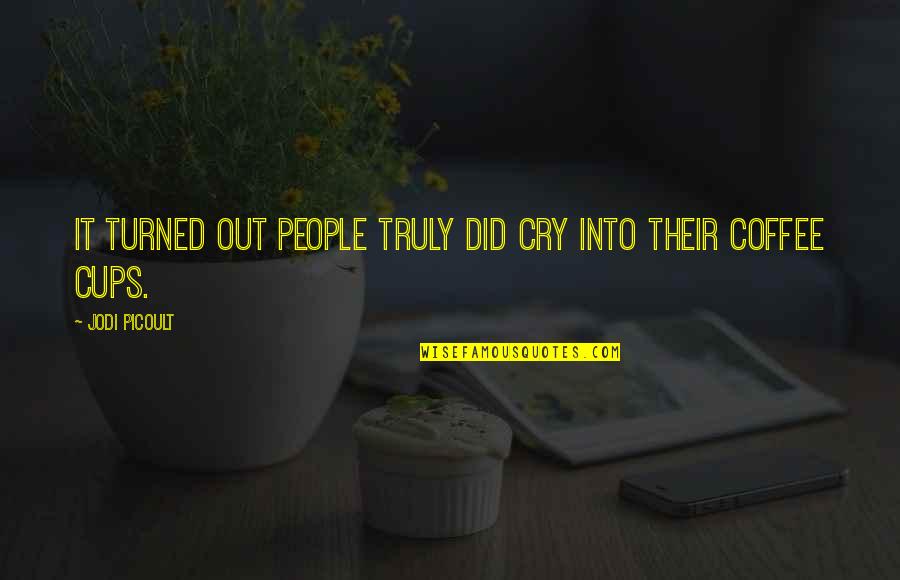 Crying Out Quotes By Jodi Picoult: It turned out people truly did cry into