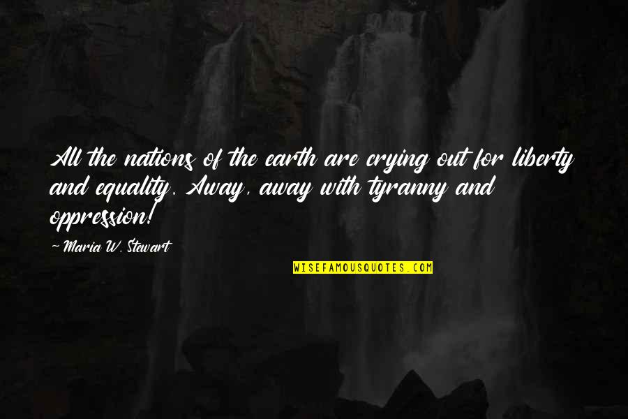 Crying Out Quotes By Maria W. Stewart: All the nations of the earth are crying