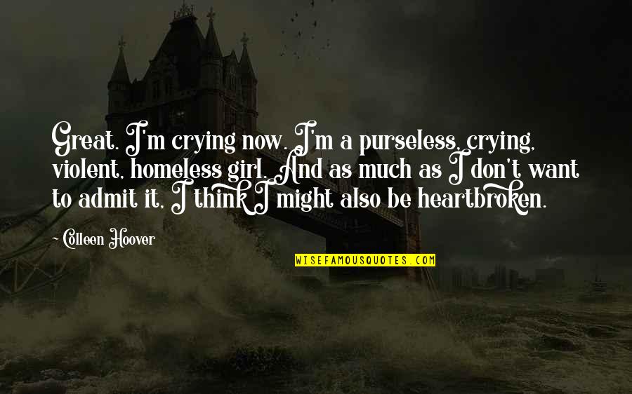 Crying Over A Girl Quotes By Colleen Hoover: Great. I'm crying now. I'm a purseless, crying, Crying Over A Girl Quotes By Colleen Hoover: Great. I'm crying now. I'm a purseless, crying,