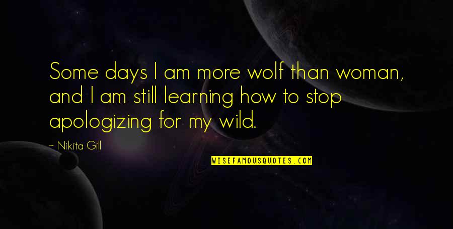Crying Over Friendship Quotes By Nikita Gill: Some days I am more wolf than woman,