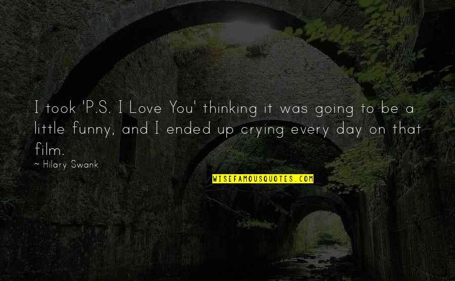 Crying Over Love Quotes By Hilary Swank: I took 'P.S. I Love You' thinking it