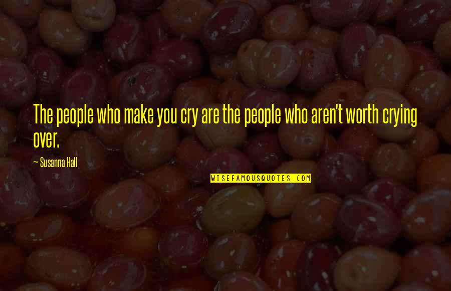 Crying Over Love Quotes By Susanna Hall: The people who make you cry are the
