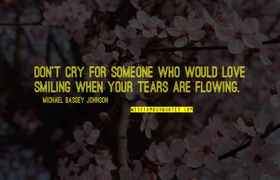 Crying Over Someone Quotes By Michael Bassey Johnson: Don't cry for someone who would love smiling