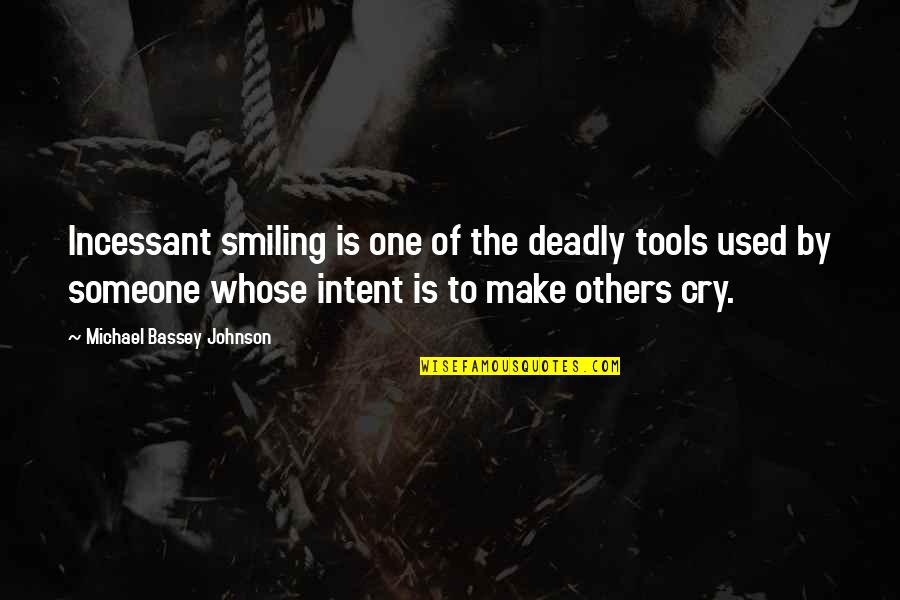 Crying Over Someone Quotes By Michael Bassey Johnson: Incessant smiling is one of the deadly tools