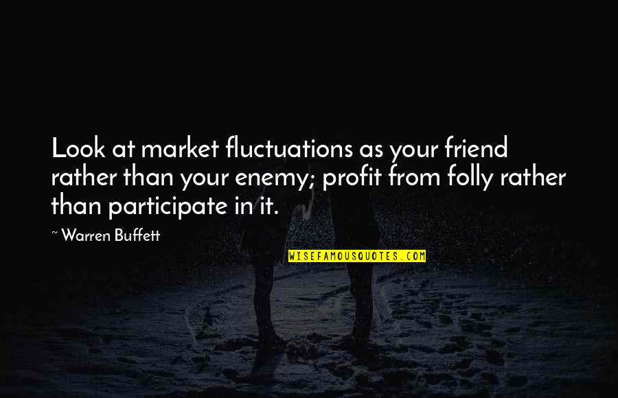 Crying Over Someone You Love Quotes By Warren Buffett: Look at market fluctuations as your friend rather