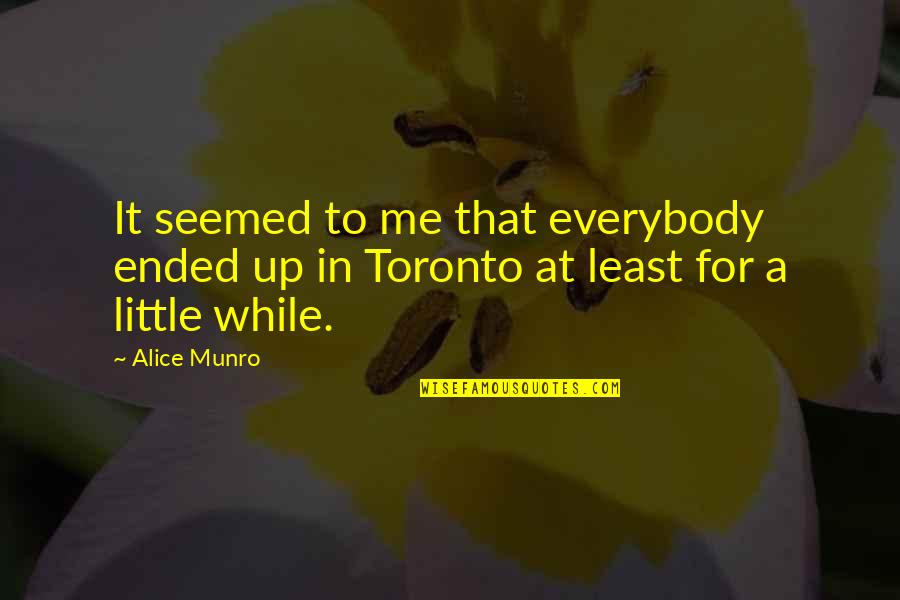 Crying Over Spilled Milk Quotes By Alice Munro: It seemed to me that everybody ended up