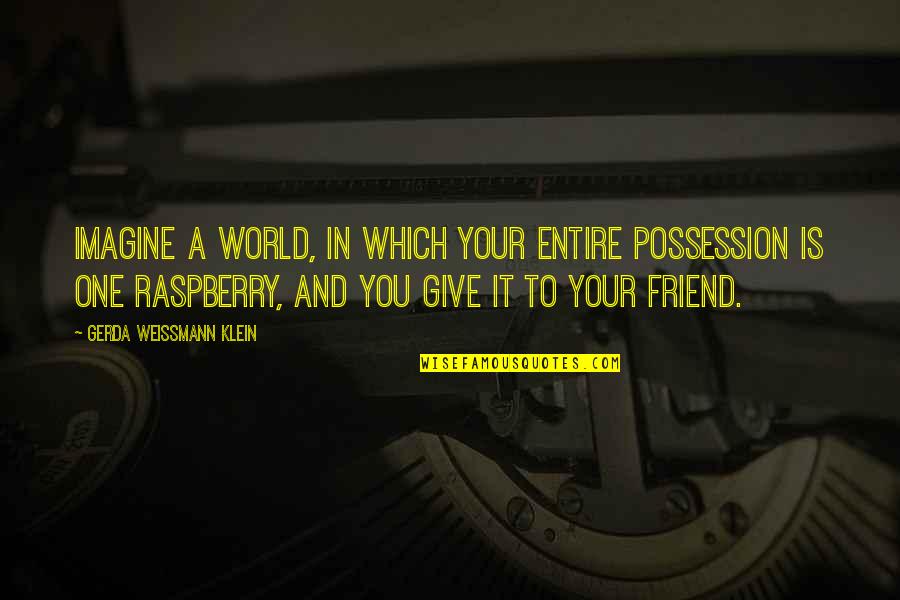 Crying Over Your Boyfriend Quotes By Gerda Weissmann Klein: Imagine a world, in which your entire possession