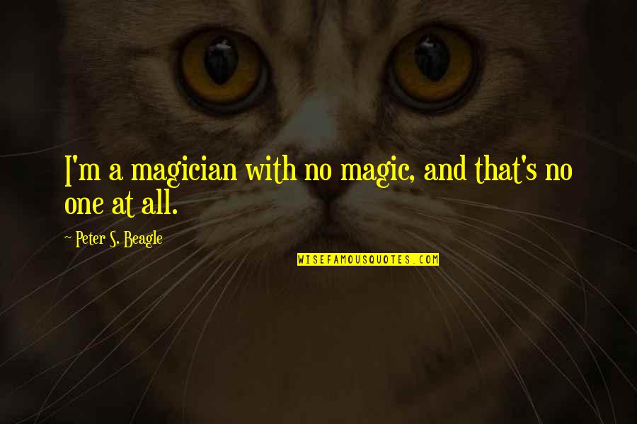 Crying Over Your Boyfriend Quotes By Peter S. Beagle: I'm a magician with no magic, and that's