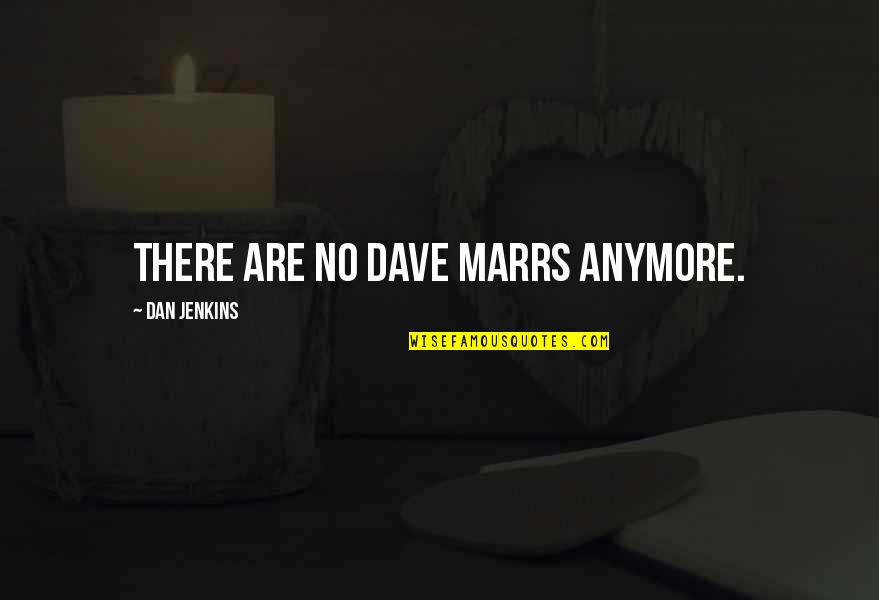 Crying Silently Quotes By Dan Jenkins: There are no Dave Marrs anymore.