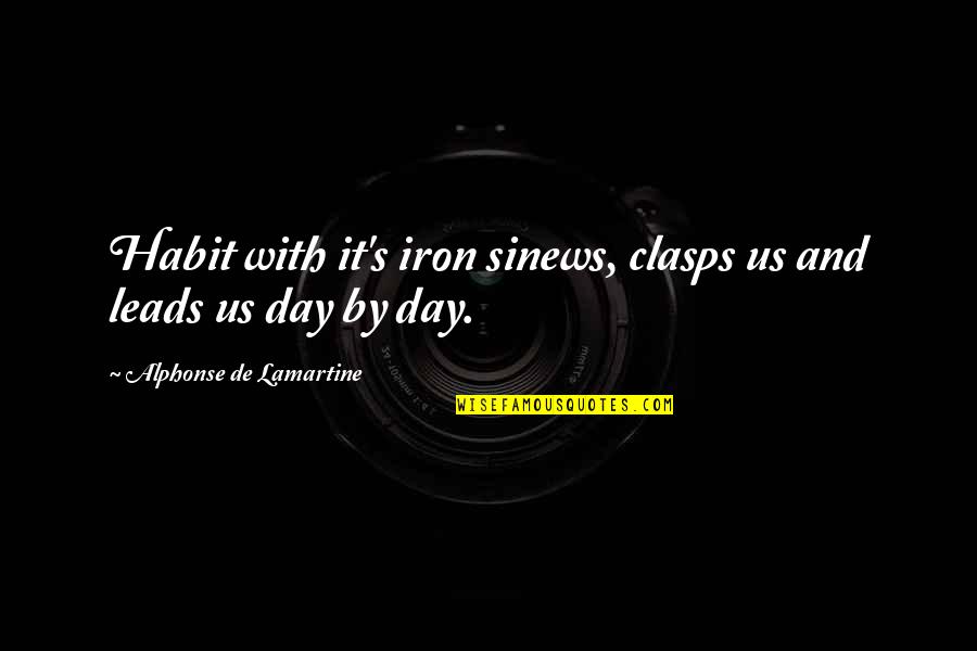 Crying To Feel Better Quotes By Alphonse De Lamartine: Habit with it's iron sinews, clasps us and